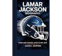 LAMAR JACKSON BIOGRAPHY: From High School Star to NFL MVP
