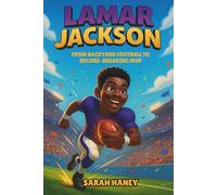 Lamar Jackson: From Backyard Football to Record-Breaking MVP - An Inspiring True Story of an NFL Superstar