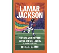 LAMAR JACKSON: The Boy Who Outran Doubt and Defenders (A Biography for Kids)