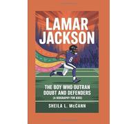 LAMAR JACKSON: The Boy Who Outran Doubt and Defenders (A Biography for Kids)