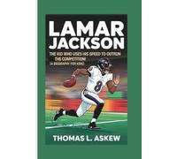 LAMAR JACKSON: The Kid Who Uses His Speed to Outrun the Competition! (A Biography For Kids)