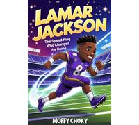 LAMAR JACKSON: THE SPEED KING WHO CHANGED THE GAME: A Fun and Inspiring Story of the NFL Star Who Ran Past Doubt and Into History