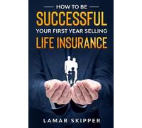 Lamar Skipper How To Be Successful Your First Year Selling Life Insu (Tascabile)