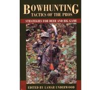 Lamar Underwood Bowhunting Tactics of the Pros (Tascabile)