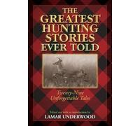 Lamar Underwood The Greatest Hunting Stories Ever Told (Tascabile) Greatest