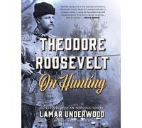 Lamar Underwood Theodore Roosevelt on Hunting, Revised and Expanded (Tascabile)