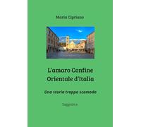 L'AMARO CONFINE ORIENTALE D'ITALIA: Una storia troppo scomoda