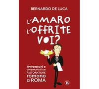 L'amaro l'offrite voi? Avventori e avventure di un ristoratore romano a Roma