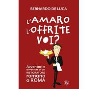 Libri De Luca Bernardo - L' Amaro L'offrite Voi? Avventori E Avventure Di Un Ris
