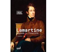Lamartine. Sognando la fraternità - Lubrano Lavadera Pasquale