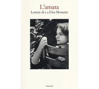 L'amata. Lettere di e a Elsa Morante - 2012 - Einaudi