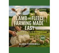 Lamb and Fleece Farming Made Easy: Proven Strategies for Growing a Successful Pastoral Enterprise