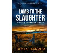 Lamb To The Slaughter: An Angel & Kincade Mystery