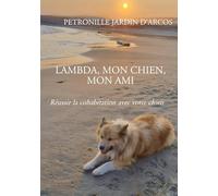 Lambda, mon chien, mon ami: Réussir la cohabitation avec votre chien