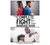 Lambert L Sands Kim V Sand The Complete Fight For Your Marriage Boo (Tascabile)