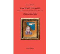 Lamberto Pignotti. Cronaca di tutti i fiori esclusi dal perimetro di un fiore