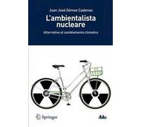 L'ambientalista nucleare. Alternative al cambiamento climatico
