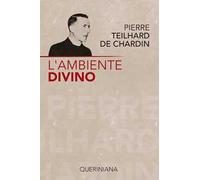 L'ambiente divino. Saggio di vita interiore - Teilhard de Chardin Pierre