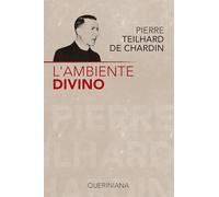 L'ambiente divino. Saggio di vita interiore - Teilhard de Chardin Pierre