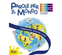 L'ambiente intorno a noi. Parole per il mondo. Per la Scuola elementare