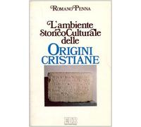 L'ambiente storico-culturale delle origini cristiane. Una documentazione ragionata
