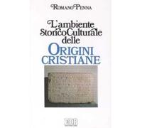 L'ambiente storico-culturale delle origini cristiane. Una documentazione ragionata