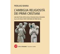 L'ambigua religiosità dei primi cristiani. Una rilettura critica della teo...