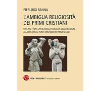 L'ambigua religiosità dei primi cristiani. Una rilettura critica della teologia delle religioni alla luce delle fonti cristiane dei primi secoli