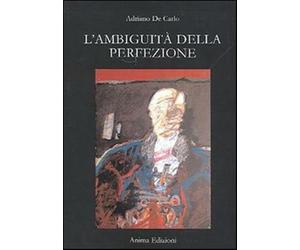 L'ambiguità della perfezione - De Carlo Adriano