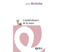 L'ambivalence de la mère: Etude psychanalytique sur la position maternelle
