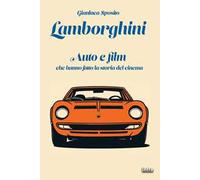 Lamborghini. Auto e film che hanno fatto la storia del cinema. Con QR-Code