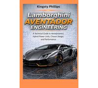 Lamborghini Aventador Engineering: A Technical Guide to Aerodynamics, Hybrid Power Units, Chassis Design, and Performance