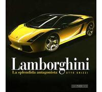 Lamborghini. La splendida antagonista. Ediz. illustrata
