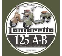 Lambretta 125 A-B. Storia, modelli e documenti-History, models and documents. Ediz. bilingue