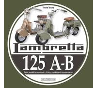 Lambretta 125 A-B. Storia, modelli e documenti-History, models and documents. Ediz. bilingue