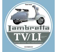 Lambretta. TV/LI. Prima serie. Storia, modelli e documenti. Ediz. italiana e inglese