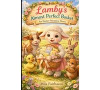 Lamby’s Almost Perfect Basket: An Easter Meadow Story