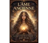 L'Âme Ancienne: Voyage Initiatique à Travers les Vies Oubliées pour une Vie Alignée