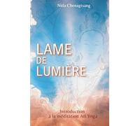 Lame de lumière: Introduction à la méditation Ati Yoga