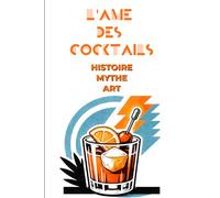 L'Âme des Cocktails : Histoire, Recettes et Techniques de 20 Classiques Incontournables: Guide complet : recettes authentiques, variantes ... et secrets de mixologues professionnels