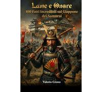 Lame e Onore: 100 Fatti Incredibili sul Giappone dei Samurai