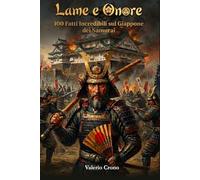 Lame e Onore: 100 Fatti Incredibili sul Giappone dei Samurai