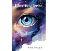L'âme inexplorée: Voir l'invisible. Écouter l'intime. Vivre autrement.