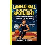 LAMELO BALL: Built For The Spotlight: How A Kid From Chino Hills Took Over The NBA His Way