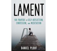 Lament: 100 Prayers of Self-Reflection, Confession, and Meditation
