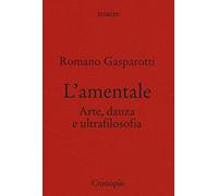 L'amentale. Arte, danza e ultrafilosofia