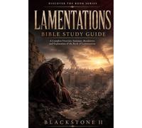Lamentations Bible Study Guide: A Complete Overview, Summary, breakdown, and Explanation of The Book of Lamentations