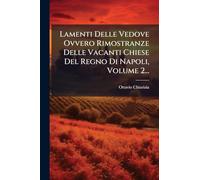 Lamenti Delle Vedove Ovvero Rimostranze Delle Vacanti Chiese Del Regno Di Napoli, Volume 2...