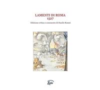 Lamenti di Roma 1527. Edizione critica e commento di Danilo Romei