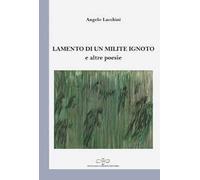 Lamento di un milite ignoto e altre poesie